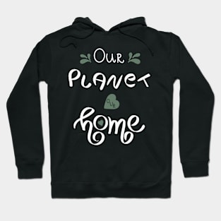 Our Planet Our Home Hoodie